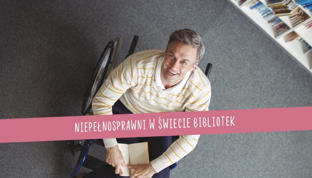 Niepełnosprawni w świecie bibliotek